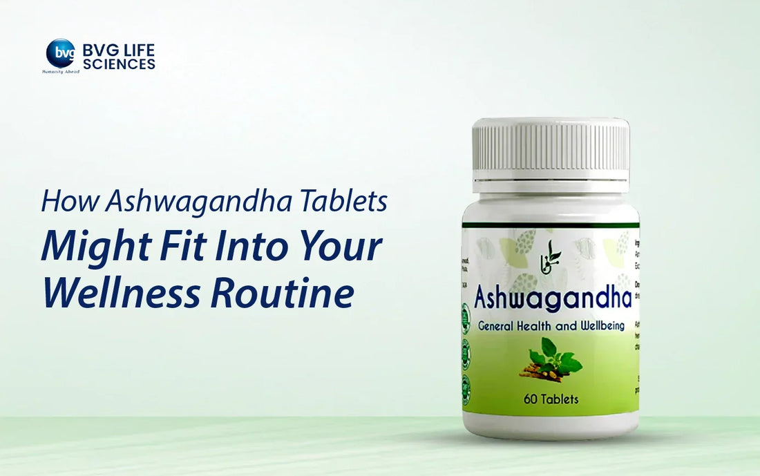 How Ashwagandha Tablets Might Fit Into Your Wellness Routine