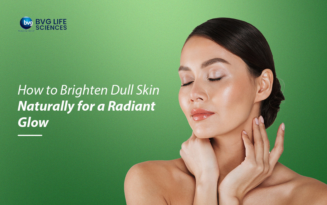 How to Brighten Dull Skin Naturally for a Radiant Glow