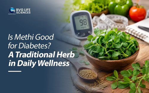 Is Methi Good for Diabetes? A Traditional Herb in Daily Wellness