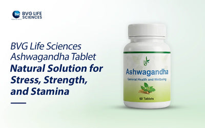BVG Life Sciences Ashwagandha Tablet: Your Natural Path to Stress Relief, Strength, and Lasting Stamina