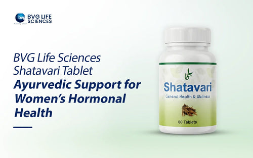 BVG Life Sciences Shatavari Tablet: Ayurvedic Support for Women’s Hormonal Health