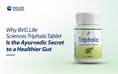 Why BVG Life Sciences Triphala Tablet is the Secret to a Healthier Gut