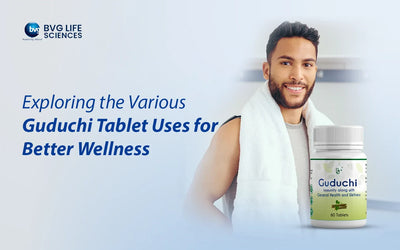 Explore the Various Uses of Guduchi Tablet for Better Wellness
