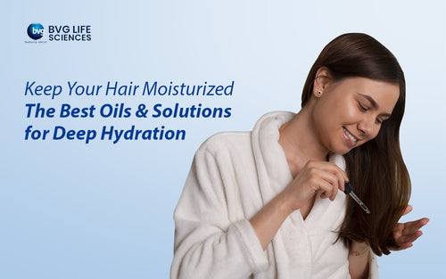 Keep Your Hair Moisturized: The Best Oils and Solutions for Deep Hydration