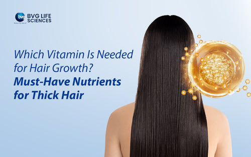 Which Vitamin Is Needed for Hair Growth? Must-Have Nutrients for Thick Hair